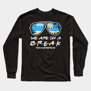 We Are On a Break Summer Break Sungles Last Day Of School Long Sleeve T-Shirt